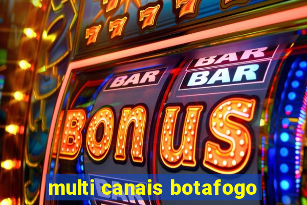 multi canais botafogo